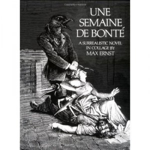 Une Semaine De Bonte , A Surrealistic Novel In Collage - Max Ernst
