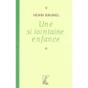 Une Si Lointaine Enfance - Henri Brunel