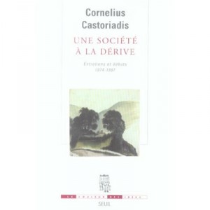 Une Societe A La Derive , Entretiens Et Debats, 1974-1997 - Cornelius Castoriadis