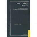 Une Terrible Beaute : Les Modernistes Anglais A L'epreuve De La Critique Giradienne 1940-1944 - Philippe Birgy