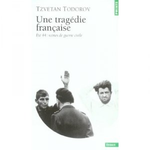 Une Tragedie Francaise , Ete 44 : Scenes De Guerre Civile - Tzvetan Todorov