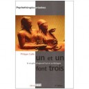 Un Et Un Font Trois , Le Couple D'aujourd'hui Et Sa Therapie (4e Edition) - Philippe Caille
