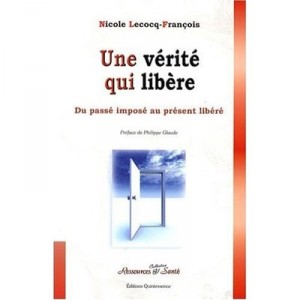 Une Verite Qui Libere , Du Passe Impose Au Present Libere - Nicole Lecocq-francois