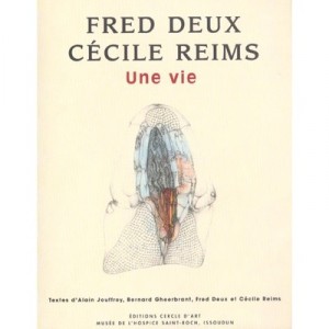 Fred Deux Et Cecile Reims Deux Oeuvres Une Vie - Alain Jouffroy