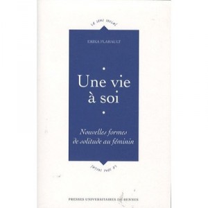 Une Vie A Soi , Nouvelles Formes De Solitude Au Feminin - Erika Flahault
