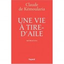 Une Vie A Tire D'aile - Charles De Kemoularia