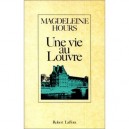 Une Vie Au Louvre - Madeleine Hours