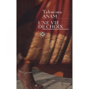 Une Vie De Choix - Tahmima Anam