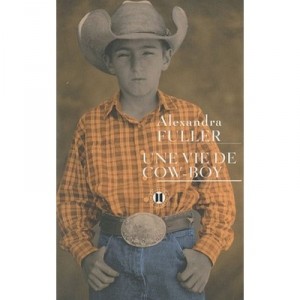 Une Vie De Cow-boy , La Legende De Colton H. Bryant - Alexandra Fuller