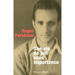 Une Vie De Juif Sans Importance - Roger Perelman
