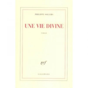 Une Vie Divine - Philippe Sollers
