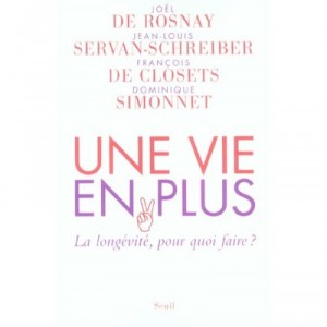 Une Vie En Plus , La Longevite, Pour Quoi Faire ? - Joel De Rosnay , Jean-louis Servan-schreiber , Francois De Closets , Domini