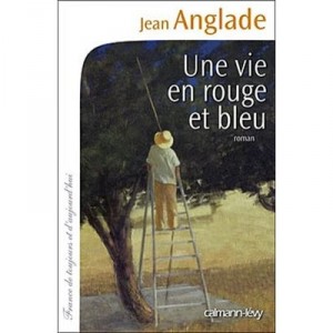 Une Vie En Rouge Et Bleu - Jean Anglade