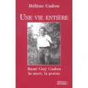 Une Vie Entiere , Rene Guy Cadou, La Mort, La Poesie - Helene Cadou