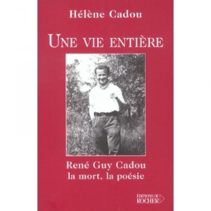 Une Vie Entiere , Rene Guy Cadou, La Mort, La Poesie - Helene Cadou