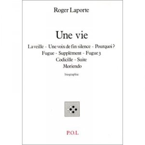 Une Vie , Oeuvres Choisies - Roger Laporte