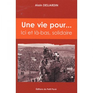 Une Vie Pour... Ici Et La-bas, Solidaire - Alain Desjardin