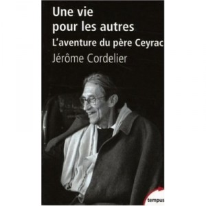 Une Vie Pour Les Autres , L'aventure De Pere Ceyrac - Jerome Cordelier