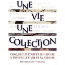 Une Vie, Une Collection , Cinq Siecles D'art Et D'histoire A Travers Le Livre Et Sa Reliure - Bibliotheca Wittockiana