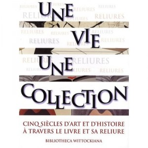 A Life, A Collection, five centuries of art and history through the book and its binding - Bibliotheca Wittockiana