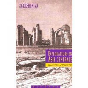 Explorateurs En Asie Centrale , Voyageurs Et Aventuriers De Marco Polo A Ella Maillart - Svetlana Gorshenina