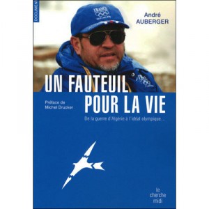 Un Fauteuil Pour La Vie , De La Guerre D'algerie A L'ideal Olympique... - Andre Auberger
