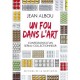 Un Fou Dans L'art , Confessions D'un Serial-collectionneur - Jean Albou