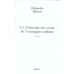 Un Francais Au Coeur De L'ouragan Cubain - Eduardo Manet