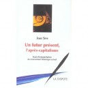 Un Futur Present, L'apres Capitalisme , Essai D'interpretation Du Mouvement Historique Actuel - Jean Seve