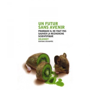 Un Futur Sans Avenir , Pourquoi Il Ne Faut Pas Sauver La Recherche Scientifique - Oblomoff