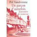 Un Garcon D'autrefois , Souvenirs De Jeunesse - Pol Vandromme
