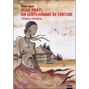 Hugo Pratt, Un Gentilhomme De Fortune T.1 , Visions Africaines - Paolo Cossi
