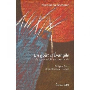 Un Gout D'evangile , Marc, Un Recit En Pastorale - Philippe Bacq , Odile Ribadeau Dumas
