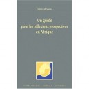 Un Guide Pour Les Reflexions Prospectives En Afrique - Collectif
