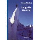 Un Guide Raconte - Gaston Rebuffat