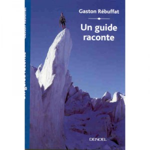 Un Guide Raconte - Gaston Rebuffat