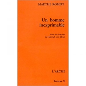 Un Homme Inexprimable, Heinrich Von Kleist - Marthe Robert