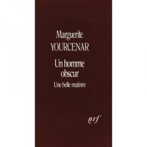 Un Homme Obscur , Une Belle Matinee - Marguerite Yourcenar