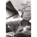 Un Homme Regarde Une Femme - Paul Fournel