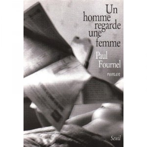 Un Homme Regarde Une Femme - Paul Fournel