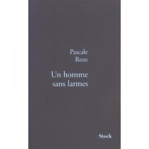 Un Homme Sans Larmes - Pascal Roze