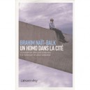 Un Homo Dans La Cite , La Descente Aux Enfers Puis La Liberation D'un Homosexuel De Culture Maghrebine - Brahim Nait-balk