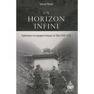 Infinite horizon. French explorers and travelers in Tibet 1846 1912 - Samuel Thevoz