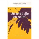 Un Imbecile Au Soleil - Andre-marcel Adamek