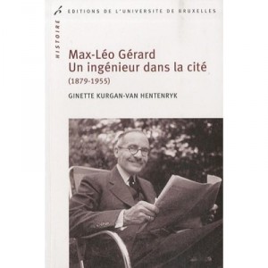Max-Leo Gerard, an engineer in La Cite (1879-1955) - Kurgan Van Hent