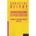 Un Universalisme Si Particulier , Feminisme Et Exception Francaise (1980-2010) - Christine Delphy