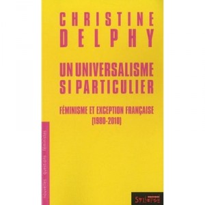 Un Universalisme Si Particulier , Feminisme Et Exception Francaise (1980-2010) - Christine Delphy