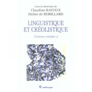 Universe Creoles T.2, Linguistics and Creolists - Claudine Bavoux, Didier De Robillard