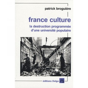 France Culture , La Destruction Programmee D'une Universite Populaire - Patrick Broguiere