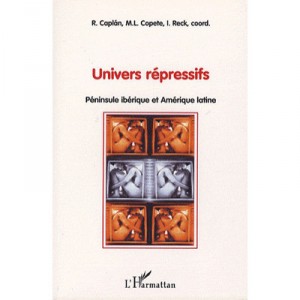 Univers Repressifs , Peninsule Iberique Et Amerique Latine - R. Caplan , M.l. Copete , I. Reck